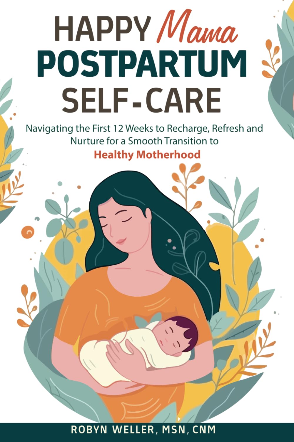 Happy Mama Postpartum Self-Care: Navigating the First 12 Weeks to Recharge, Refresh and Nurture for a Smooth Transition to Healthy Motherhood